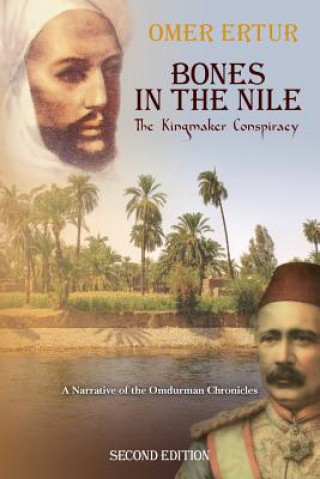 Kniha Bones in the Nile: The Kingmaker Conspiracy A Narrative of the Omdurman Chronicles Omer Ertur