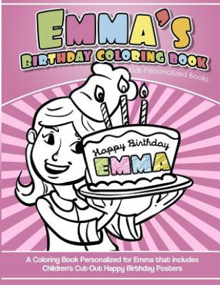 Kniha Emma's Birthday Coloring Book Kids Personalized Books: A Coloring Book Personalized for Emma Emma Coloring Books