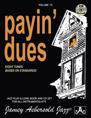 Könyv Volume 15: Payin' Dues: Jamey Aebersold Play-A-Long Series 15: Eight Tunes Based on Standards Jamey Aebersold
