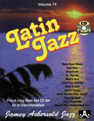 Knjiga Volume 74: Latin Jazz (with Free Audio CD): 74: Play-A-Long Book and CD Set for All Instrumentalists Jamey Aebersold