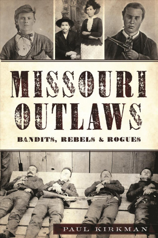 Carte Missouri Outlaws: Bandits, Rebels & Rogues Paul Kirkman