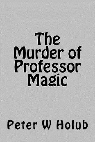 Knjiga The Murder of Professor Magic Peter W Holub