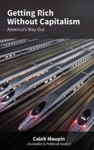 Carte Getting Rich Without Capitalism: America's way out Caleb Maupin