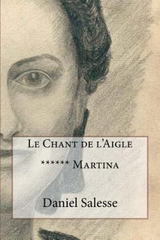 Книга Le Chant de l'Aigle: ****** Martina Daniel Salesse
