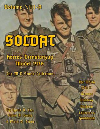 Knjiga Soldat Volume XIII-A: World War II German Military Uniform Collector's Handbook Cyrus Lee
