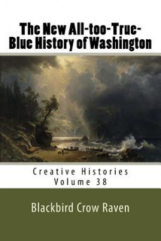 Kniha The New All-too-True-Blue History of Washington Blackbird Crow Raven