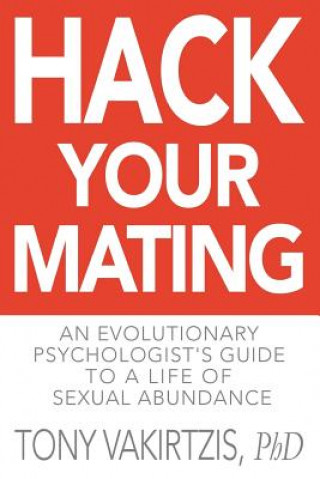 Kniha Hack your mating: An evolutionary psychologist's guide to a life of sexual abundance Tony Vakirtzis