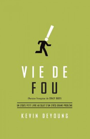 Kniha Vie de Fou (Crazy Busy: A (Mercifully) Short Book about a (Really) Big Problem): Un (Tout) Petit Livre Au Sujet d'Un (Tr Kevin DeYoung