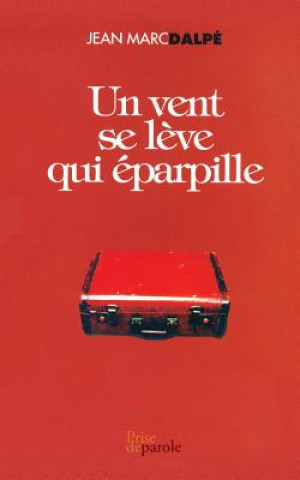 Könyv Un Vent Se L ve Qui  parpille Jean Marc Dalpe
