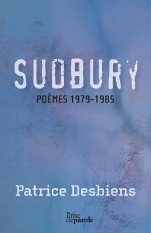 Kniha Sudbury (Poemes 1979-1985) Patrice Desbiens