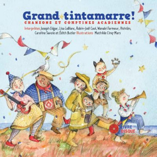 Carte Grand Tintamarre!: Chansons Et Comptines Acadiennes Mathilde Cinq-Mars