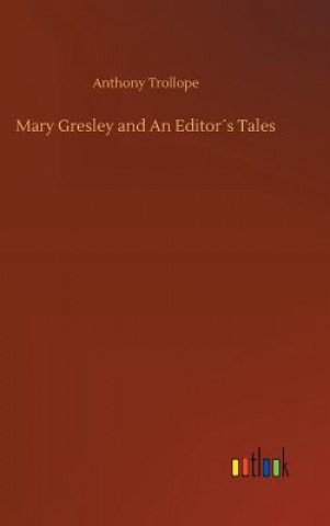 Könyv Mary Gresley and An Editors Tales Anthony Trollope