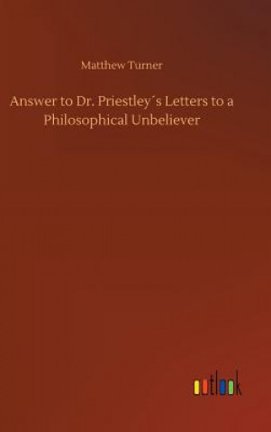 Carte Answer to Dr. Priestleys Letters to a Philosophical Unbeliever Matthew Turner