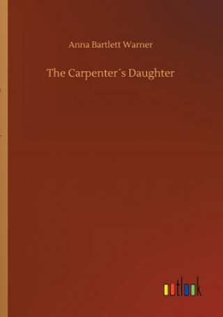Könyv Carpenters Daughter Anna Bartlett Warner
