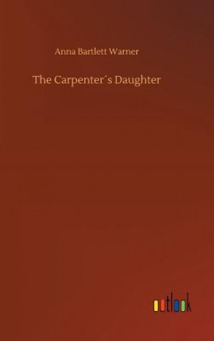 Kniha Carpenters Daughter Anna Bartlett Warner