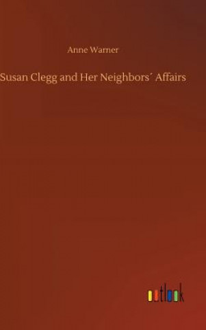 Carte Susan Clegg and Her Neighbors Affairs Anne Warner