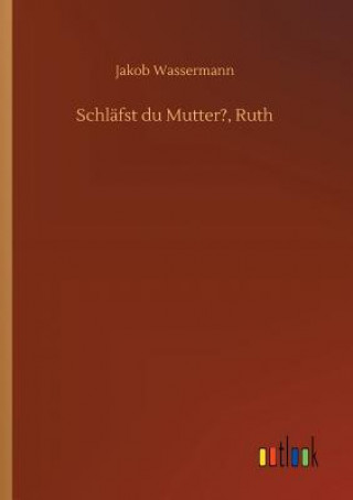 Carte Schlafst du Mutter?, Ruth Jakob Wassermann