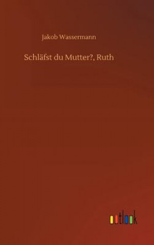 Carte Schlafst du Mutter?, Ruth Jakob Wassermann