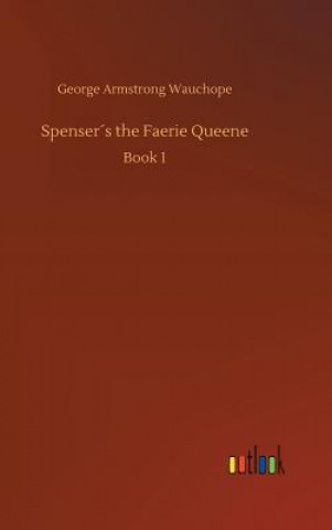 Kniha Spensers the Faerie Queene George Armstrong Wauchope