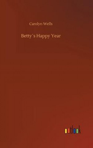 Kniha Bettys Happy Year Carolyn Wells