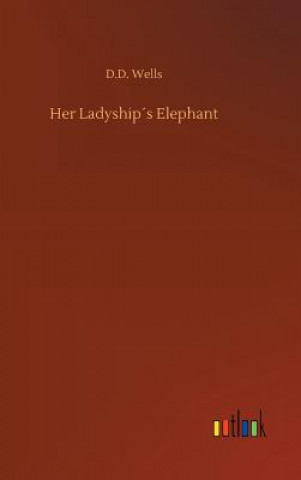 Kniha Her Ladyships Elephant D D Wells