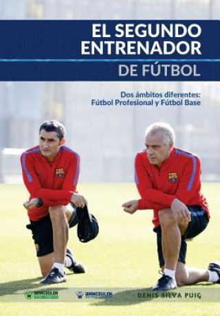 Kniha El Segundo Entrenador de Fútbol: Dos ámbitos diferentes: Fútbol profesional y Fútbol base Denis Silva Puig