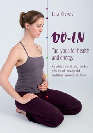 Kniha Do-In, Tao yoga for health and energy: A guide to the art of using meridian stretches, self-massage and meditation to promote circulation Lilian Kluivers