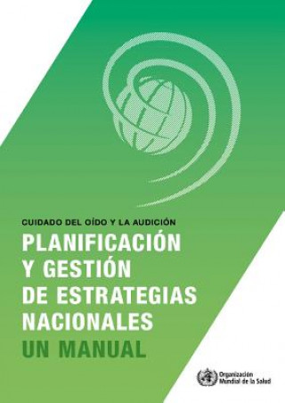 Kniha Cuidado del Oído Y La Audición: Planificación Y Gestión de Estrategias Nacionales World Health Organization