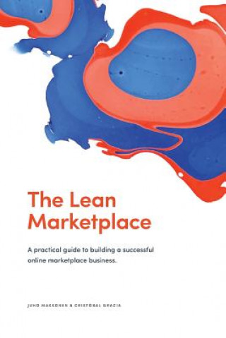 Könyv The Lean Marketplace: a Practical Guide to Building a Successful Online Marketplace Business Juho Makkonen