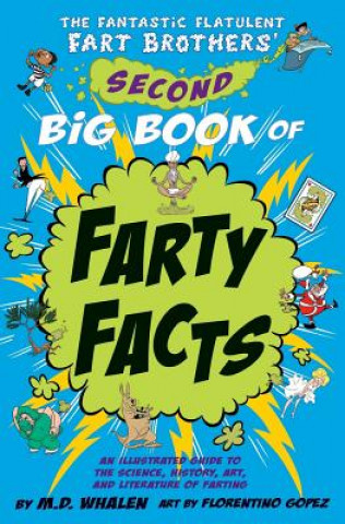 Kniha The Fantastic Flatulent Fart Brothers' Second Big Book of Farty Facts: An Illustrated Guide to the Science, History, Art, and Literature of Farting; U M. D. Whalen