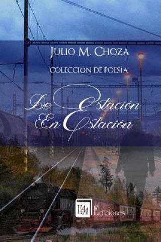 Kniha De estación en estación: Colección de Poesía Julio Miguel Choza