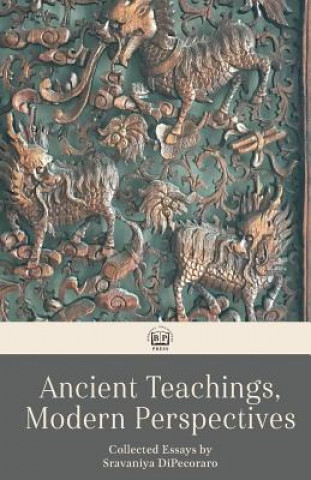 Könyv Ancient Teachings, Modern Perspectives: Collected Essays Sravaniya Dipecoraro