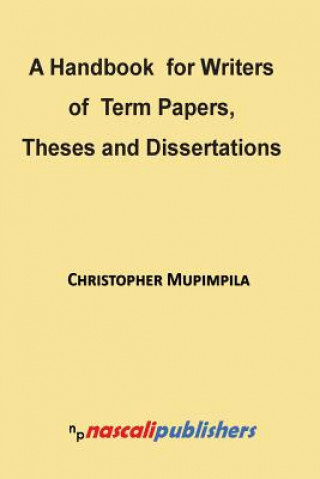 Kniha A Handbook for Writers of Term Papers, Theses and Dissertations Christopher Mupimpila