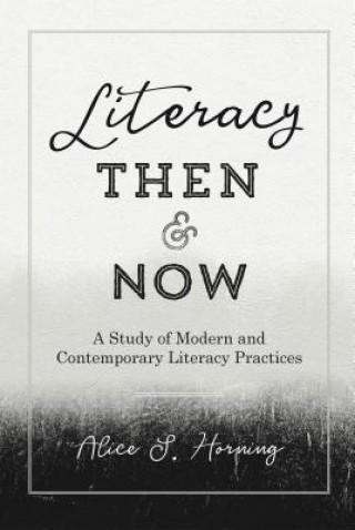 Kniha Literacy Then and Now Alice S. Horning