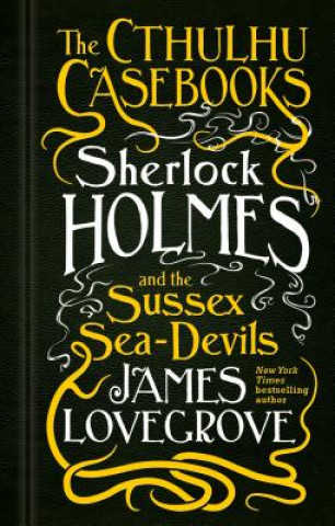Книга Cthulhu Casebooks - Sherlock Holmes and the Sussex Sea-Devils James Lovegrove