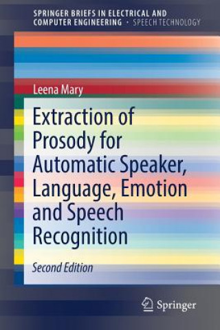 Könyv Extraction of Prosody for Automatic Speaker, Language, Emotion and Speech Recognition Leena Mary