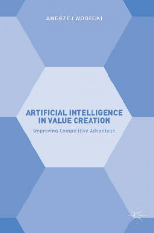Könyv Artificial Intelligence in Value Creation Andrzej Wodecki