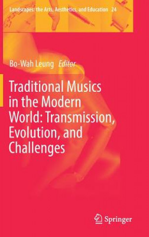 Kniha Traditional Musics in the Modern World: Transmission, Evolution, and Challenges Bo-Wah Leung