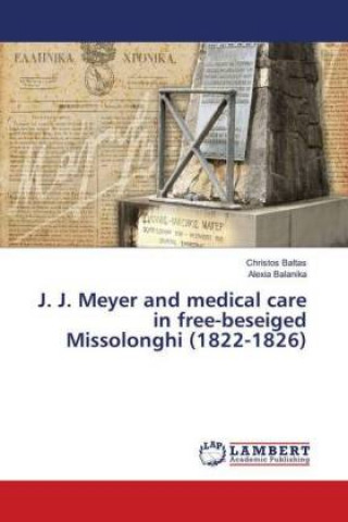 Buch J. J. Meyer and medical care in free-beseiged Missolonghi (1822-1826) Christos Baltas