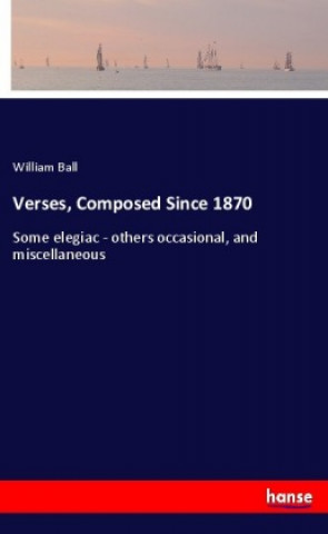 Boek Verses, Composed Since 1870 William Ball