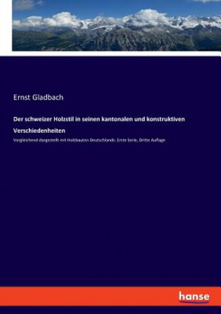 Knjiga schweizer Holzstil in seinen kantonalen und konstruktiven Verschiedenheiten Gladbach Ernst Gladbach