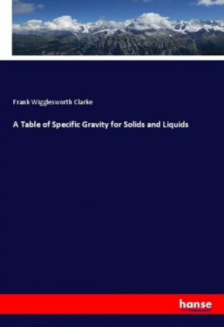 Livre A Table of Specific Gravity for Solids and Liquids Frank Wigglesworth Clarke