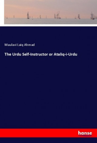Carte The Urdu Self-Instructor or Ataliq-i-Urdu Maulavi Laiq Ahmad