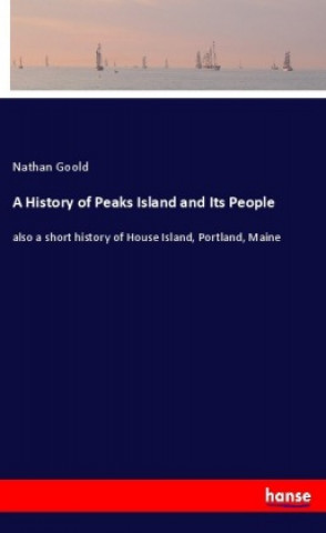 Kniha A History of Peaks Island and Its People Nathan Goold