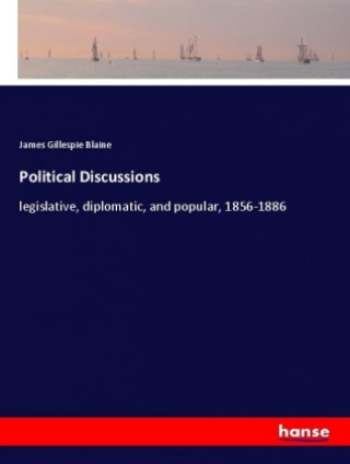 Kniha Political Discussions James Gillespie Blaine