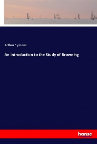 Kniha An Introduction to the Study of Browning Arthur Symons