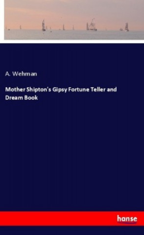 Książka Mother Shipton's Gipsy Fortune Teller and Dream Book A. Wehman