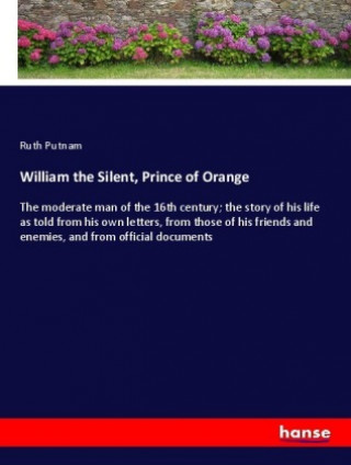 Knjiga William the Silent, Prince of Orange Ruth Putnam