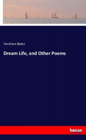 Kniha Dream Life, and Other Poems Stockton Bates