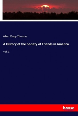 Kniha A History of the Society of Friends in America Allen Clapp Thomas